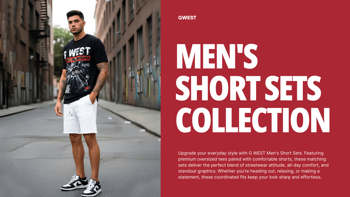 Men's Short Sets: The Perfect Blend of Comfort, Style & Streetwear Confidence - G West