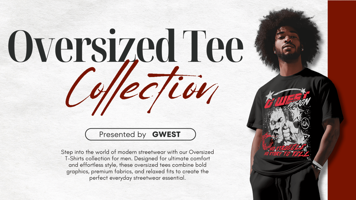 Oversized T-Shirts for Men: The Ultimate Streetwear Essential - G West
